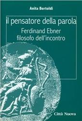 Il pensatore della parola. Ferdinand Ebner filosofo dell'incontro