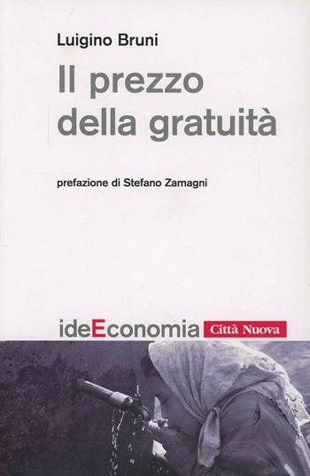 Il prezzo della gratuità. Passi di vocazione - Luigino Bruni - Libro Città Nuova 2006, Idee. Economia | Libraccio.it