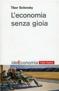 L' economia senza gioia - Tibor Scitovsky - Libro Città Nuova 2007, Idee. Economia | Libraccio.it