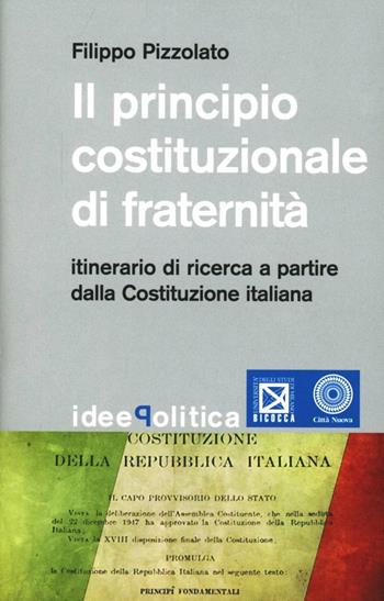 Il principio costituzionale di fraternità. Itinerario di ricerca a partire dalla Costituzione Italiana - Filippo Pizzolato - Libro Città Nuova 2012, Idee. Politica | Libraccio.it