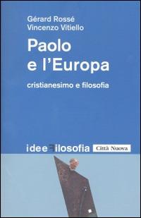 Paolo e l'Europa. Cristianesimo e filosofia - Gérard Rossé, Vincenzo Vitiello - Libro Città Nuova 2014, Idee. Filosofia | Libraccio.it