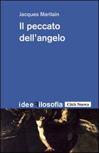 Il peccato dell'angelo - Jacques Maritain - Libro Città Nuova 2014, Idee. Filosofia | Libraccio.it