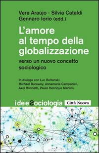 L' amore al tempo della globalizzazione. Verso un nuovo concetto sociologico  - Libro Città Nuova 2015, Idee. Sociologia | Libraccio.it