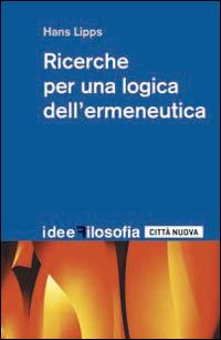 Ricerche per una logica dell'ermeneutica - Hans Lipps - Libro Città Nuova 2016, Idee. Filosofia | Libraccio.it