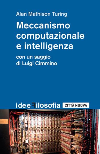 Meccanismo computazionale e intelligenza - Alan M. Turing - Libro Città Nuova 2018, Idee. Filosofia | Libraccio.it
