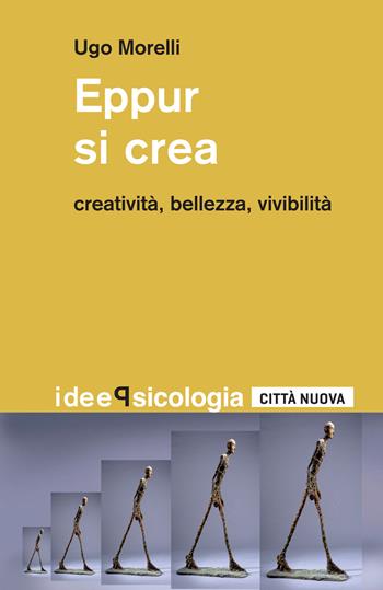 Eppur si crea. Creatività, bellezza, vivibilità - Ugo Morelli - Libro Città Nuova 2018, Idee. Psicologia | Libraccio.it