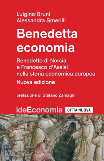 Benedetta economia. Benedetto da Norcia e Francesco d'Assisi nella storia economica europea. Nuova ediz. - Luigino Bruni, Alessandra Smerilli - Libro Città Nuova 2020, Idee. Economia | Libraccio.it