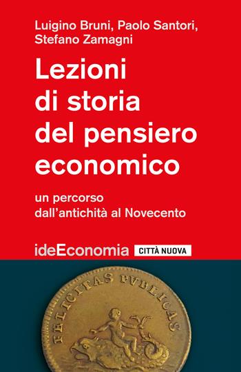 Lezioni di storia del pensiero economico. Un percorso dall'antichità al Novecento - Luigino Bruni, Paolo Santori, Stefano Zamagni - Libro Città Nuova 2021, Idee. Economia | Libraccio.it
