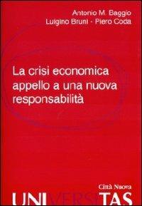La crisi economica. Appello a una nuova responsabilità - Antonio Maria Baggio, Piero Coda, Luigino Bruni - Libro Città Nuova 2009, Universitas | Libraccio.it