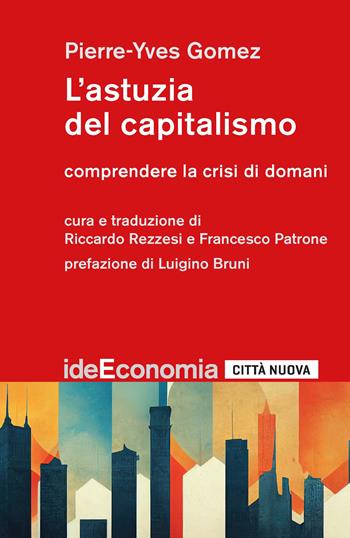 L'astuzia del capitalismo. Comprendere la crisi di domani - Pierre-Yves Gomez - Libro Città Nuova 2025, Idee. Economia | Libraccio.it