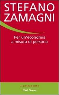 Per un'economia a misura di persona - Stefano Zamagni - Libro Città Nuova 2012, Le cattedre di Sophia | Libraccio.it