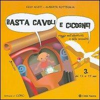 Basta cavoli e cicogne. Viaggio nell'affettività e nella sessualità dai 12 ai 15 anni. Vol. 3 - Ezio Aceti, Alberta Rotteglia - Libro Città Nuova 2005, Percorsi dell'educare | Libraccio.it
