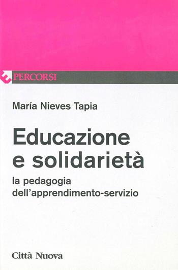 Educazione e solidarietà. La pedagogia dell'apprendimento-servizio - M. Nieves Tapia - Libro Città Nuova 2006, Percorsi dell'educare | Libraccio.it