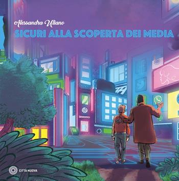Sicuri alla scoperta dei media - Alessandra Uliano - Libro Città Nuova 2020, Percorsi dell'educare | Libraccio.it