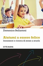 Aiutami a essere felice. Benessere e ricerca di senso a scuola