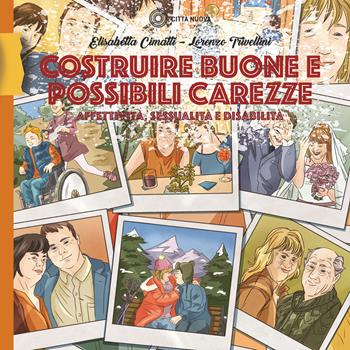 Costruire buone e possibili carezze. Affettività, sessualità e disabilità - Elisabetta Cimatti, Lorenzo Trivellini - Libro Città Nuova 2022, Percorsi dell'educare | Libraccio.it
