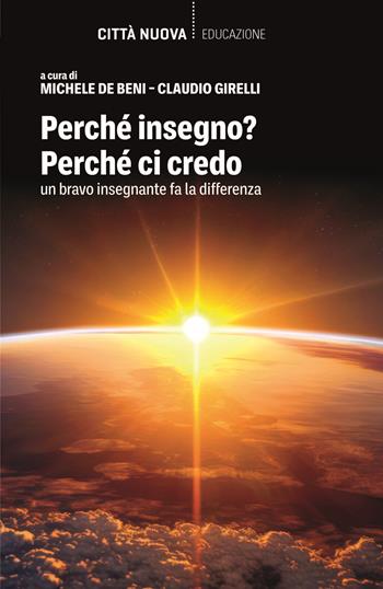 Perché insegno? Perché ci credo. Un bravo insegnante fa la differenza  - Libro Città Nuova 2024, Percorsi dell'educare | Libraccio.it