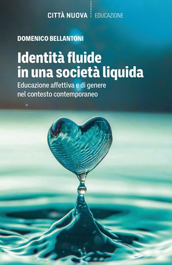 Identità fluide in una società liquida - Domenico Bellantoni - Libro Città Nuova 2025, Percorsi dell'educare | Libraccio.it