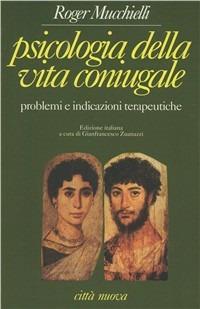 Psicologia della vita coniugale. Problemi e indicazioni terapeutiche - Roger Mucchielli - Libro Città Nuova 1994, Psicologia e benessere | Libraccio.it