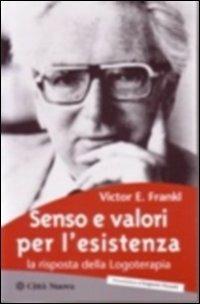 Senso e valori per l'esistenza. La risposta della logoterapia - Viktor E. Frankl - Libro Città Nuova 1998, Psicologia e benessere | Libraccio.it
