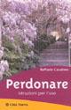 Perdonare. Istruzioni per l'uso - Raffaele Cavaliere - Libro Città Nuova 1999, Psicologia e benessere | Libraccio.it