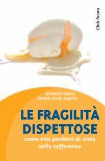 Le fragilità dispettose. Come non perdersi di vista nella sofferenza - Antonella Spanò, Daniela M. Augello - Libro Città Nuova 2011, Psicologia e benessere | Libraccio.it