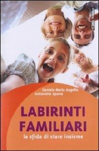 Labirinti familiari. La sfida di stare insieme - Daniela M. Augello, Antonella Spanò - Libro Città Nuova 2011, Psicologia e benessere | Libraccio.it