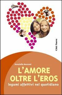 L' amore oltre l'eros. I legami affettivi nel quotidiano - Donatella Buscemi - Libro Città Nuova 2013, Psicologia e benessere | Libraccio.it