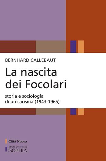 La nascita dei Focolari. Storia e sociologia di un carisma (1943-1965) - Bernhard Callebaut - Libro Città Nuova 2017, Per-Corsi di Sophia | Libraccio.it