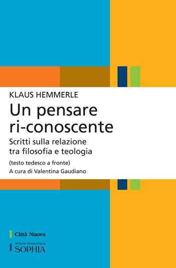 Un pensare ri-conoscente. Scritti sulla relazione tra filosofia e teologia. Testo tedesco a fronte - Klaus Hemmerle - Libro Città Nuova 2018, Per-Corsi di Sophia | Libraccio.it