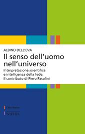 Il senso dell'uomo nell'universo. Interpretazione scientifica e intelligenza della fede. Il contributo di Piero Pasolini