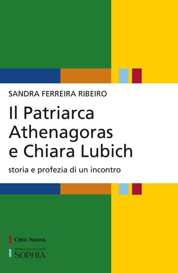 Il patriarca Athenagoras e Chiara Lubich. Storia e profezia di un incontro - Sandra Ferreira Ribeiro - Libro Città Nuova 2024, Per-Corsi di Sophia | Libraccio.it