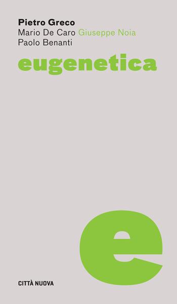 Eugenetica - Paolo Benanti, Mario De Caro, Pietro Greco - Libro Città Nuova 2017, Dossier | Libraccio.it