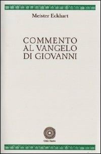 Commento al Vangelo di Giovanni - Eckhart - Libro Città Nuova 1992, Fonti medievali | Libraccio.it