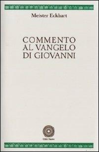Commento al Vangelo di Giovanni - Meister Eckhart - Libro Città Nuova 1992, Fonti medievali | Libraccio.it