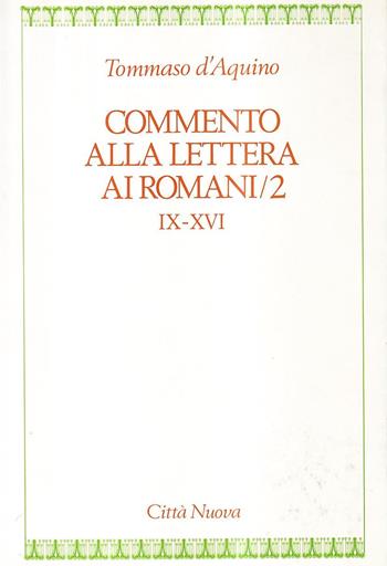 Commento alla Lettera ai romani. Vol. 2: cap. IX-XVI. - d'Aquino (san) Tommaso - Libro Città Nuova 1994, Fonti medievali | Libraccio.it