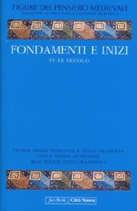 Fondamenti e inizi IV-IX secolo  - Libro Città Nuova 2009, Figure del pensiero Medioevale | Libraccio.it