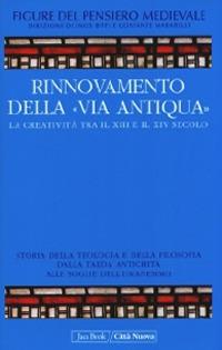 Rinnovamento della «Via Antiqua» tra XIII e XIV secolo  - Libro Città Nuova 2009, Figure del pensiero Medioevale | Libraccio.it