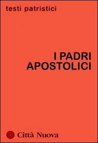 I Padri apostolici  - Libro Città Nuova 2011, Testi patristici | Libraccio.it