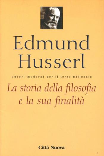 La storia della filosofia e la sua finalità - Edmund Husserl - Libro Città Nuova 2004, Autori moderni per il terzo millennio | Libraccio.it