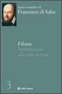 Filotea. Introduzione alla vita devota - Francesco di Sales (san) - Libro Città Nuova 2009, Opere complete di Francesco di Sales | Libraccio.it