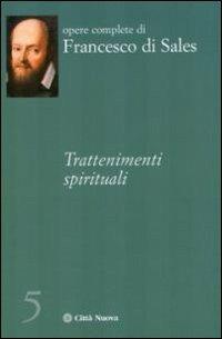 Trattenimenti spirituali - Francesco di Sales (san) - Libro Città Nuova 2009, Opere complete di Francesco di Sales | Libraccio.it