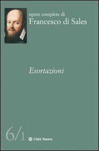 Esortazioni. Vol. 6/1 - Francesco di Sales (san) - Libro Città Nuova 2012, Opere complete di Francesco di Sales | Libraccio.it
