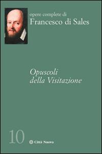 Opuscoli della visitazione - Francesco di Sales (san) - Libro Città Nuova 2015, Opere complete di Francesco di Sales | Libraccio.it