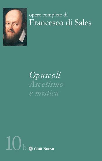 Opuscoli. Ascetismo e mistica - Francesco di Sales (san) - Libro Città Nuova 2018, Opere complete di Francesco di Sales | Libraccio.it