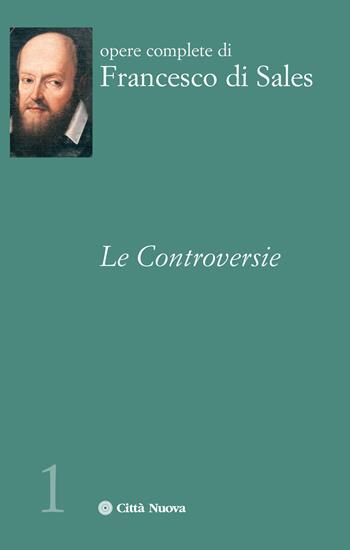 Le controversie - Francesco di Sales (san) - Libro Città Nuova 2019, Opere complete di Francesco di Sales | Libraccio.it