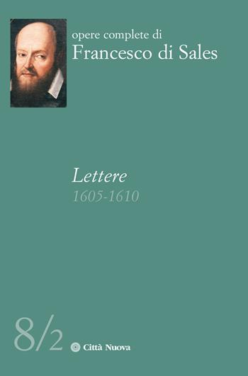 Lettere (1605-1610). Vol. 8\2 - Francesco di Sales (san) - Libro Città Nuova 2022, Opere complete di Francesco di Sales | Libraccio.it