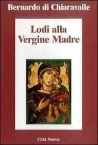 Lodi della Vergine madre - Bernardo di Chiaravalle (san) - Libro Città Nuova 2003, Minima | Libraccio.it