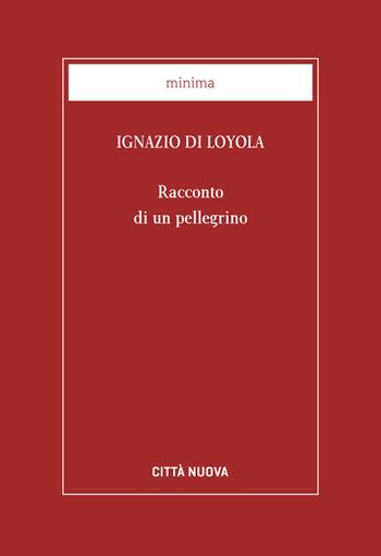 Racconto di un pellegrino - Ignazio di Loyola (sant') - Libro Città Nuova 2008, Minima | Libraccio.it