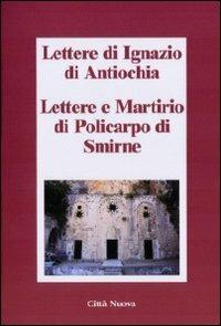 Lettere di Ignazio di Antiochia. Lettere e martirio di Policarpo di Smirne - Ignazio d'Antiochia (sant') - Libro Città Nuova 2009, Minima | Libraccio.it